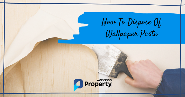 how to dispose of wallpaper paste in the uk
