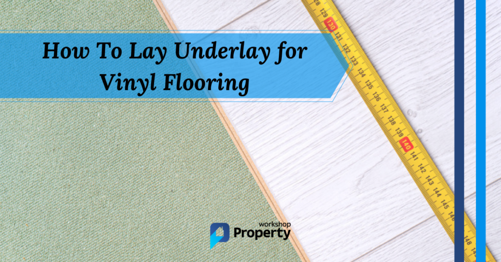 how to lay underlay for vinyl flooring
