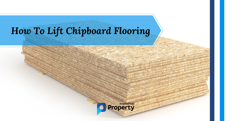 how to lift chipboard flooring