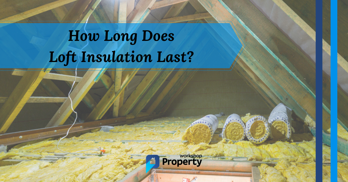 how long does loft insulation last