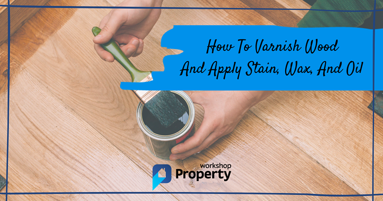 how to varnish wood and apply stain, wax and oil